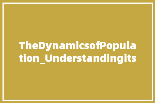 TheDynamicsofPopulation_UnderstandingitsSignificanceandImpact