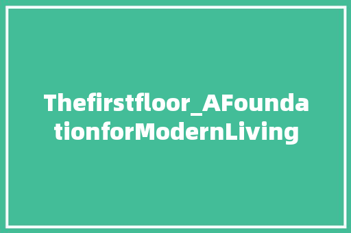 Thefirstfloor_AFoundationforModernLiving