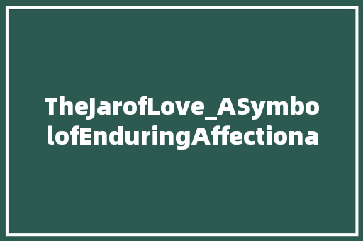 TheJarofLove_ASymbolofEnduringAffectionandCommitment