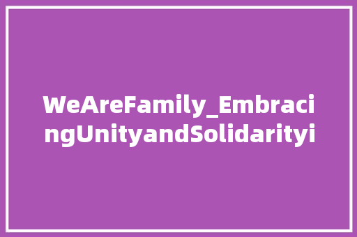 WeAreFamily_EmbracingUnityandSolidarityinaGlobalizedWorld